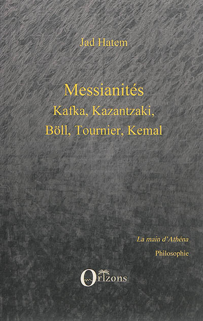 Messianités : Kafka, Kazantzaki, Böll, Tournier, Kemal