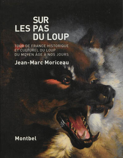 Sur les pas du loup : tour de France historique et culturel du loup du Moyen Age à nos jours
