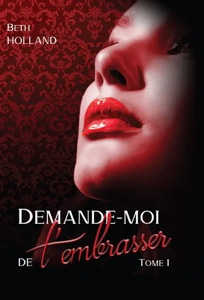 Demande-moi de t'embrasser : Tome 1 1