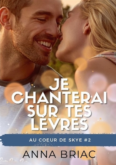 Je chanterai sur tes lèvres : Au coeur de Skye, tome 2