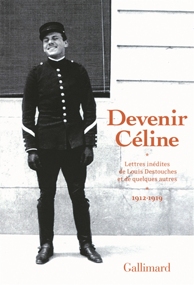 Devenir Céline : lettres inédites de Louis Destouches et de quelques autres, 1912-1919