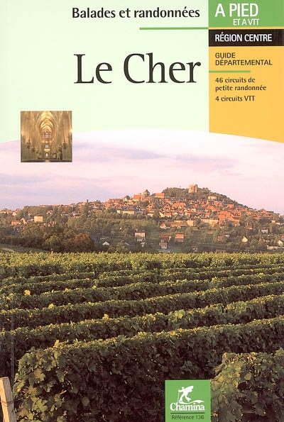 Le Cher : Sologne, Pays Fort et Sancerrois, Champagne berrichonne, Vallée de Germigny, Boischaut, Marche