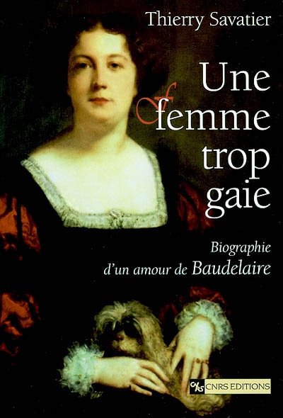 Une femme trop gaie : biographie d'un amour de Baudelaire