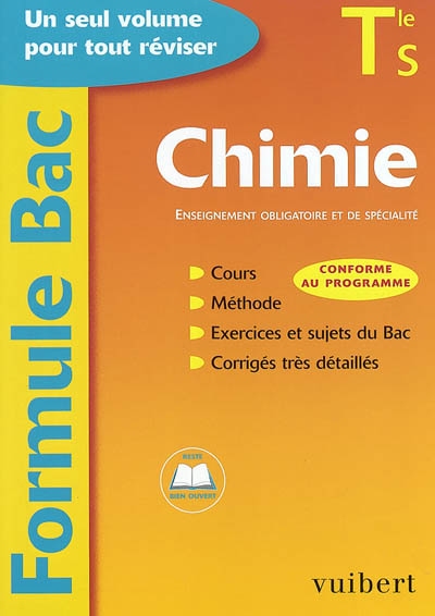 Chimie, terminale S, enseignement obligatoire et de spécialité : cours, méthode, exercics et sujets du Bac, corrigés très détaillés