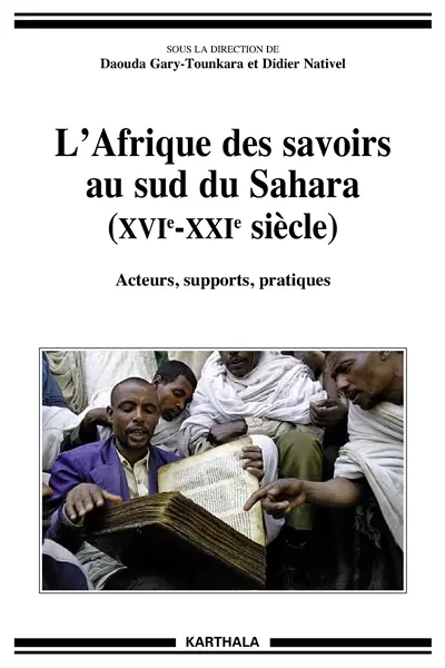 L'Afrique des savoirs au sud du Sahara (XVIe-XXIe siècle) : acteurs, supports, pratiques