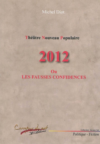 2012 ou Les fausses confidences : pièce tragi-comique en huit actes