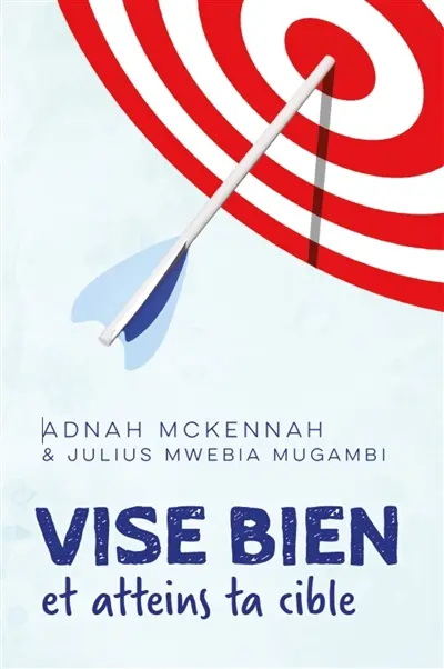 Vise bien et atteins ta cible : destiné aux adolescents : une feuille de route pour réussir