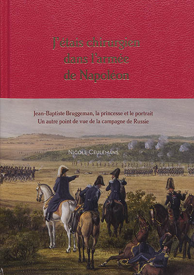 J'étais chirurgien dans l'armée de Napoléon : Jean-Baptiste Bruggeman, la princesse et son portrait : un autre point de vue de la campagne de Russie