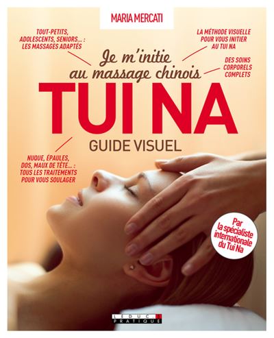 Je m'initie au massage chinois tui na : guide visuel : un massage qui éveille le corps et l'esprit