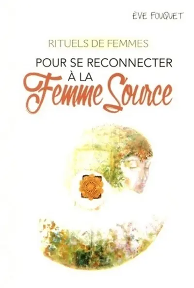 Rituels de femmes : pour se reconnecter à la femme source