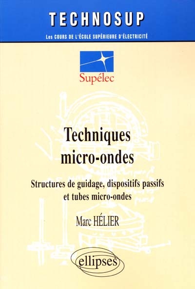 Techniques micro-ondes : structures de guidage, dispositifs passifs et tubes micro-ondes