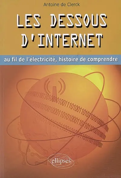 Les dessous d'Internet : au fil de l'électricité, histoire de comprendre Les dessous d'Internet : au fil de l'électricité, histoire de comprendre