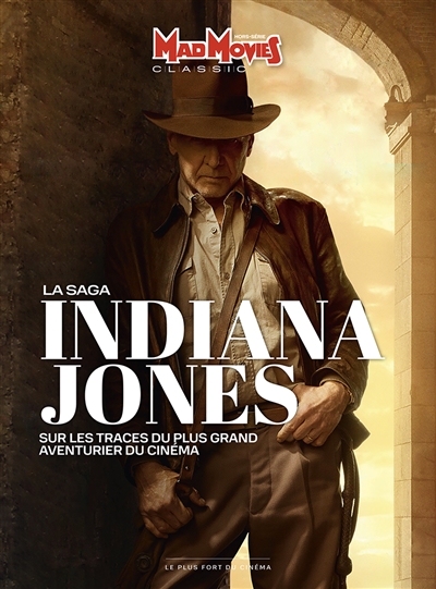 Mad Movies classic, hors série, n° 73. La saga Indiana Jones : sur les traces du plus grand aventurier du cinéma