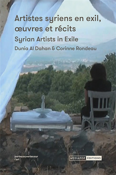 Artistes syriens en exil, oeuvres et récits. Syrian artists in exile