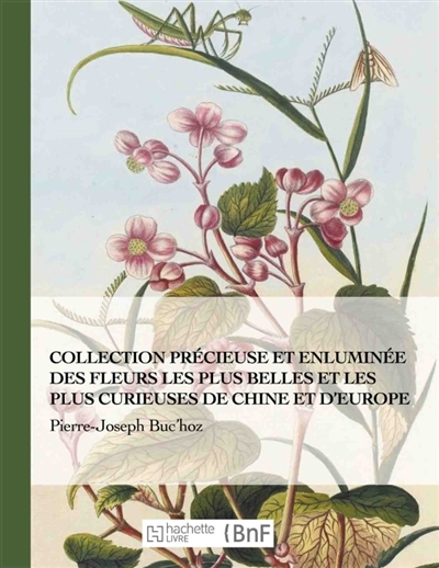 Collection précieuse et enluminée des fleurs les plus belles et plus curieuses de Chine et Europe