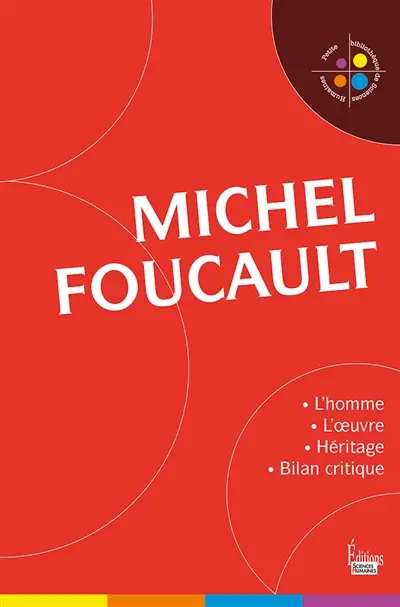 Michel Foucault : l'homme et l'oeuvre : héritage et bilan critique