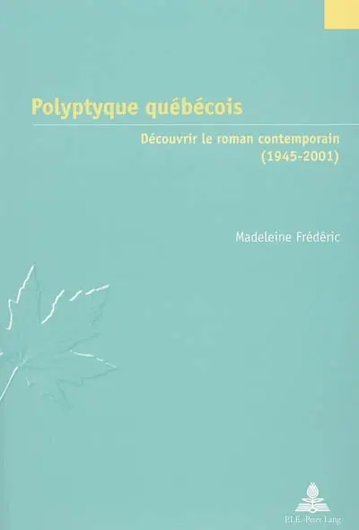 Polyptyque québécois : découvrir le roman contemporain (1945-2001)