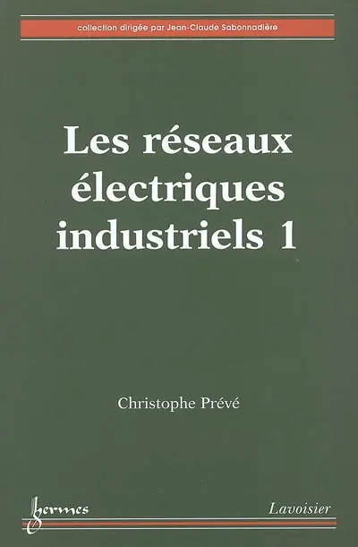 Les réseaux électriques industriels. Vol. 1