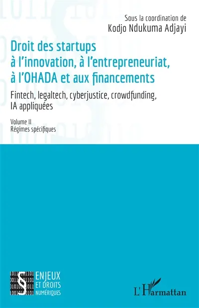 Droit des startups à l'innovation, à l'entrepreneuriat, à l'Ohada et aux financements : fintech, legaltech, cyberjustice, crowdfunding, IA appliquées. Vol. 2. Régimes spécifiques