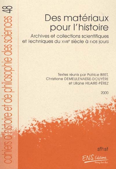 Des matériaux pour l'histoire : archives et collections scientifiques et techniques du XVIIIe siècle à nos jours