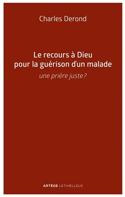 Le recours à Dieu pour la guérison d'un malade : une prière juste ?