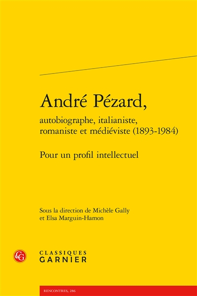 André Pézard, autobiographe, italianiste, romaniste et médiéviste (1893-1984) : pour un profil intellectuel