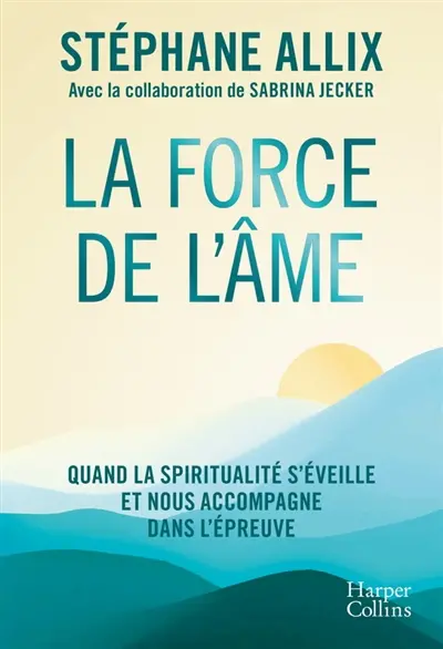La force de l'âme : quand la spiritualité s'éveille et nous accompagne dans l'épreuve