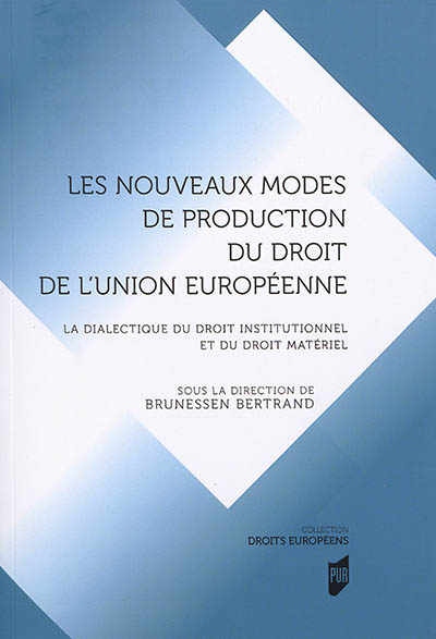 Les nouveaux modes de production du droit de l'Union européenne : la dialectique du droit institutionnel et du droit matériel