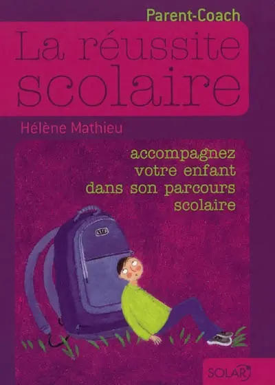 La réussite scolaire : accompagnez votre enfant dans son parcours scolaire