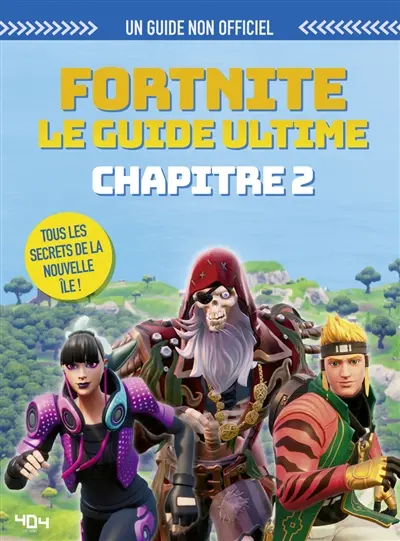 Fortnite, le guide ultime : chapitre 2 : un guide non officiel