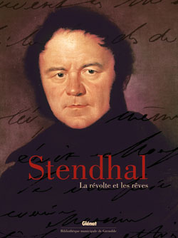 Stendhal, la révolte et les rêves : exposition, Grenoble, Bibliothèque municipale et d'information, 10 mars 2006 au 31 mars 2007