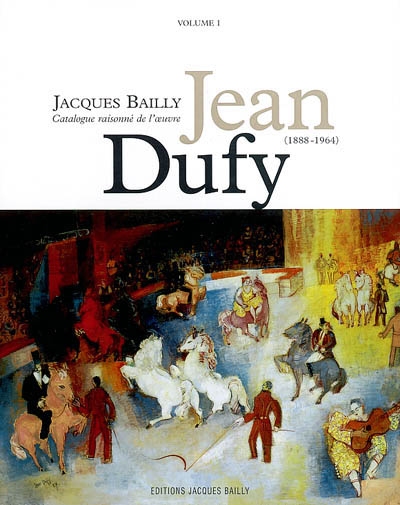 Jean Dufy (1888-1964) : catalogue raisonné de l'oeuvre. Vol. 1