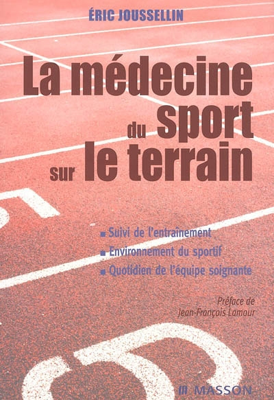 La médecine du sport sur le terrain : suivi de l'entraînement, environnement du sportif, quotidien de l'équipe soignante