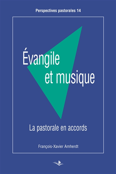 Evangile et musique : la pastorale en accords - François-Xavier Amherdt