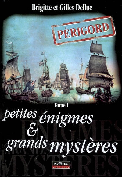 Petites énigmes et grands mystères : Périgord. Vol. 1