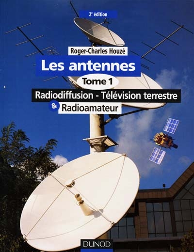 Les antennes. Vol. 1. Radiodiffusion, télévision terrestre, radioamateur