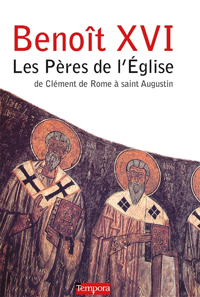 Les Pères de l'Eglise : de Clément de Rome à saint Augustin - Benoît 16