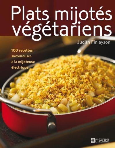 Plats mijotés végétariens : 100 recettes savoureuses à la mijoteuse électrique