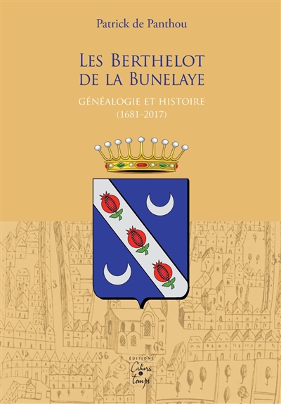 Les Berthelot de la Bunelaye : généalogie et histoire (1681-2017)