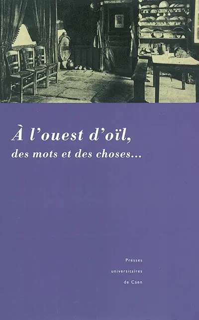 A l'ouest d'oïl, des mots et des choses... : actes du 7e colloque international de dialectologie et de littérature d'oïl occidental; MRSH, Caen, 18-20 mars 1999