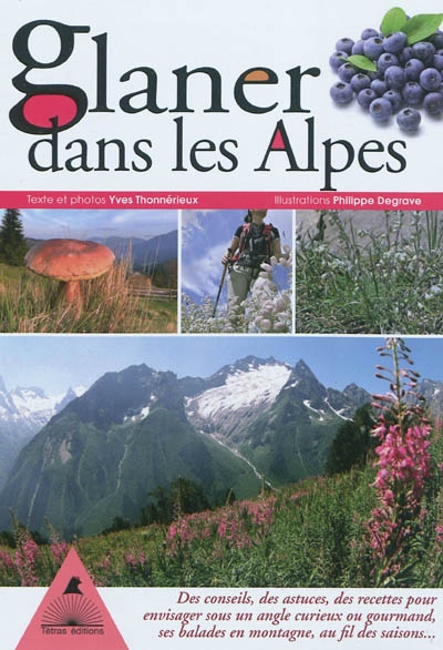 Glaner dans les Alpes : des conseils, des astuces, des recettes pour envisager sous un angle curieux ou gourmand, ses balades en montagne au fil des saisons...