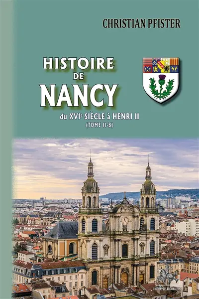 Histoire de Nancy. Vol. 2-B. Du XVIe siècle à Henri II