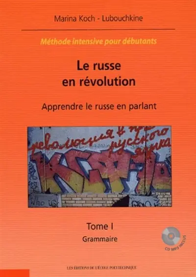 Le russe en révolution : apprendre le russe en parlant : méthode intensive pour débutants. Vol. 1. Grammaire