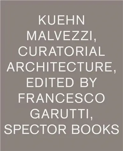 Kuehn Malvezzi Curatorial Architecture
