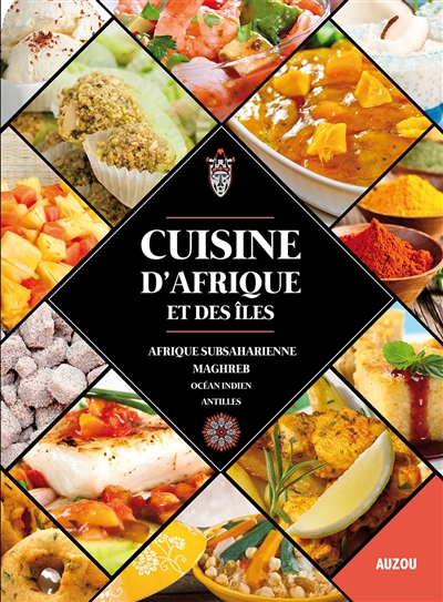 Cuisine d'Afrique et des îles : Afrique subsaharienne, Maghreb, océan Indien, Antilles