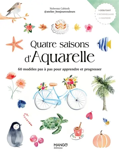 Quatre saisons d'aquarelle : 60 modèles pas à pas pour apprendre et progresser