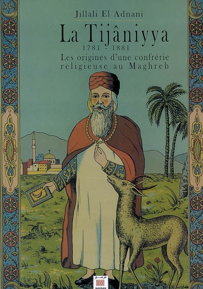 La Tijâniyya, 1781-1881 : les origines d'une confrérie religieuse au Maghreb