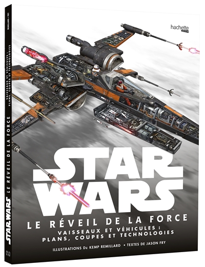 Star Wars, le réveil de la force : vaisseaux et véhicules : plans, coupes et technologies