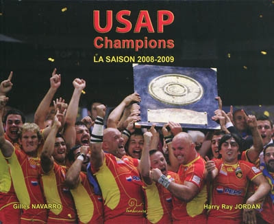 USAP champions : el planxot és a casa ! : saison 2008-2009, les joueurs, le top 14, la demi-finale et la finale
