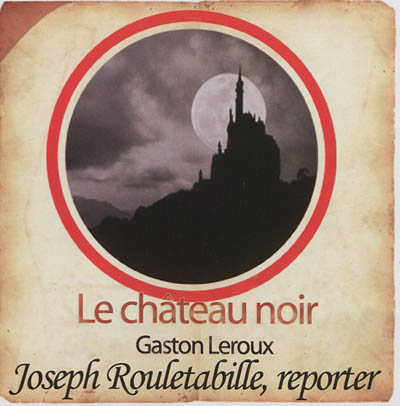 Joseph Rouletabille, reporter. Le château noir